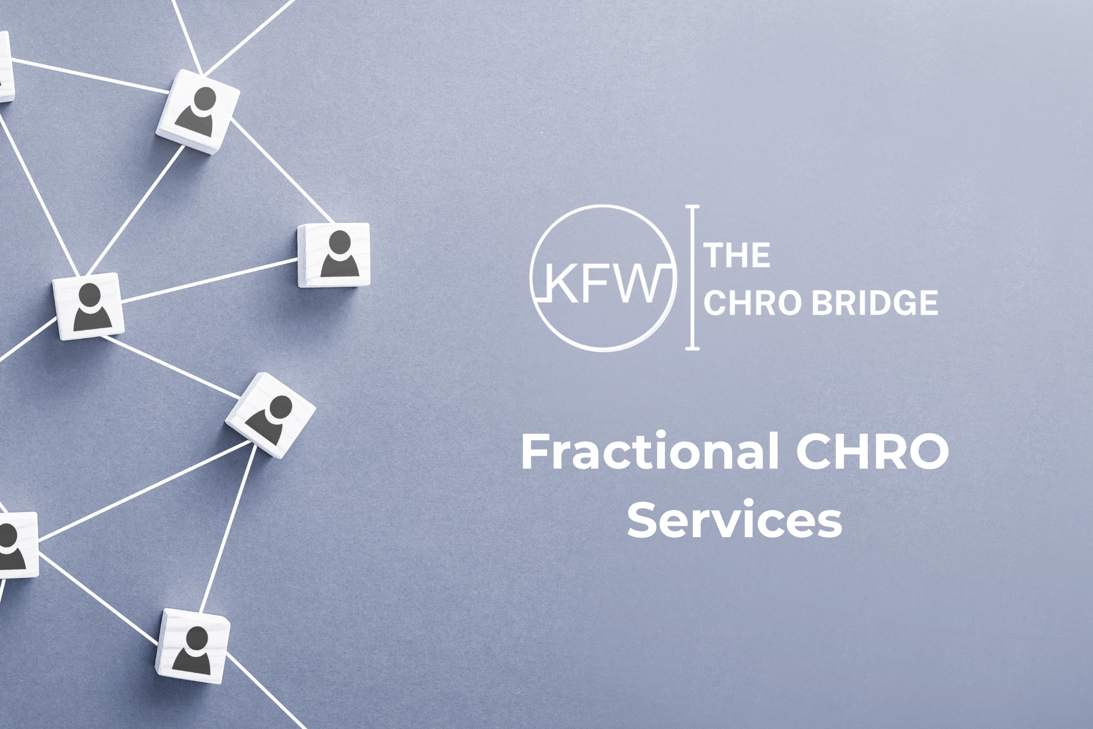 What Are Fractional CHRO Services and How Does KFW The CHRO Bridge Provide Them?